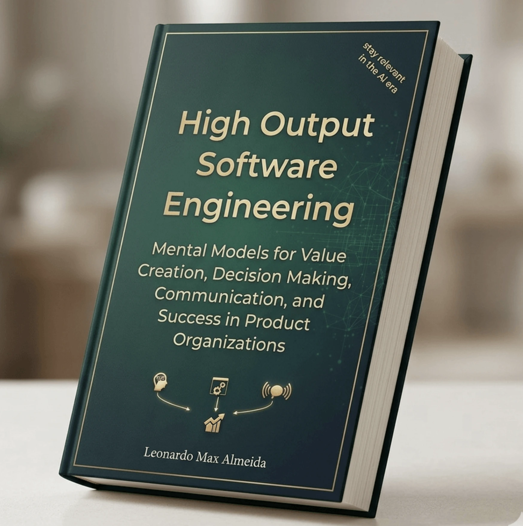 High Output Software Engineering: Mental Models for Value Creation, Decision Making, Communication, and Success in Product Organizations - book cover