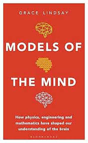 Book highlights: “Models of the Mind: How Physics, Engineering and Mathematics Have Shaped Our Understanding of the Brain” by Grace Lindsay